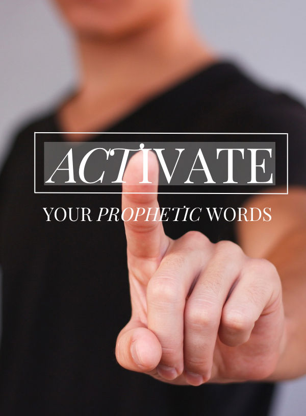 Activate your prophetic words